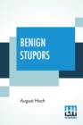 Benign Stupors : A Study Of A New Manic-Depressive Reaction Type Edited by John Thompson MacCurdy - Book