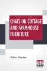Chats On Cottage And Farmhouse Furniture : With A Chapter On Old English Chintzes By Hugh Phillips - Book