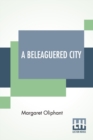A Beleaguered City : Being A Narrative Of Certain Recent Events In The City Of Semur, In The Department Of The Haute Bourgogne. A Story Of The Seen And The Unseen - Book