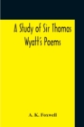 A Study Of Sir Thomas Wyatt'S Poems - Book