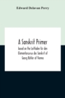 A Sanskrit Primer; Based On The Leitfaden Fur Den Elementarcursus Des Sanskrit Of Georg Buhler Of Vienna - Book