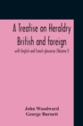 A Treatise On Heraldry British And Foreign : With English And French Glossaries (Volume I) - Book