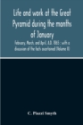 Life And Work At The Great Pyramid During The Months Of January, February, March, And April, A.D. 1865 : With A Discussion Of The Facts Ascertained (Volume Ii) - Book