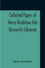 Collected Papers Of Henry Bradshaw Late University Librarian; Comprising Memoranda; Communications, Read Before The Cambridge Antiquarian Society; Together With An Article Contributed To The Bibliogra - Book