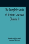 The Complete Works Of Stephen Charnock (Volume I) - Book
