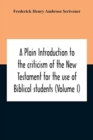 A Plain Introduction To The Criticism Of The New Testament For The Use Of Biblical Students (Volume I) - Book