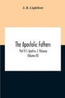 The Apostolic Fathers; Part Ii S. Ignativs, S. Polycarp (Volume III) - Book