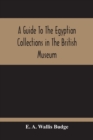 A Guide To The Egyptian Collections In The British Museum - Book
