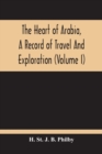 The Heart Of Arabia, A Record Of Travel And Exploration (Volume I) - Book