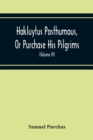 Hakluytus Posthumous, Or Purchase His Pilgrims : Containing A History Of The World In Sea Voyages And Landed Travels By Englishmen And Others (Volume Iv) - Book