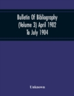 Bulletin Of Bibliography (Volume 3) April 1902 To July 1904 - Book