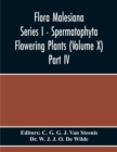 Flora Malesiana Series I - Spermatophyta Flowering Plants (Volume X) Part Iv - Book