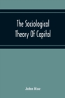 The Sociological Theory Of Capital; Being A Complete Reprint Of The New Principles Of Political Economy, 1834 - Book