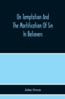On Temptation And The Mortification Of Sin In Believers - Book