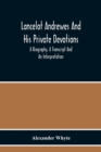 Lancelot Andrewes And His Private Devotions : A Biography, A Transcript And An Interpretation - Book