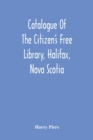 Catalogue Of The Citizen'S Free Library, Halifax, Nova Scotia - Book