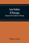 Some Problems Of Philosophy : A Beginning Of An Introduction To Philosophy - Book