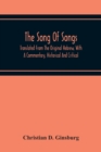 The Song Of Songs : Translated From The Original Hebrew, With A Commentary, Historical And Critical - Book