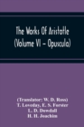 The Works Of Aristotle (Volume Vi - Opuscula) - Book