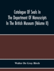 Catalogue Of Seals In The Department Of Manuscripts In The British Museum (Volume Ii) - Book