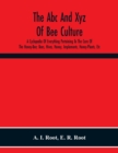The Abc And Xyz Of Bee Culture; A Cyclopedia Of Everything Pertaining To The Care Of The Honey-Bee; Bees, Hives, Honey, Implements, Honey-Plants, Etc. Facts Gleaned From The Experience Of Thousands Of - Book