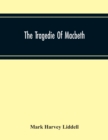 The Tragedie Of Macbeth; A New Edition Of Shakspere'S Works With Critical Text In Elizabethan English And Brief Notes, Illustrative Of Elizabethan Life, Thought And Idiom - Book