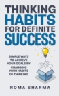 Thinking Habits for Definite Success : Simple Ways to Achieve Your Goals by Changing Your Habits of Thinking - Book