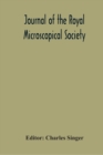 Journal Of The Royal Microscopical Society; Containing Its Transactions And Proceedings And A Summary Of Current Researches Relating To Zoology And Botany (Principally Invertabrata And Cryptogamia) Mi - Book