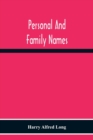 Personal And Family Names; A Popular Monograph On The Origin And History Of The Nomenclature Of The Present And Former Times - Book