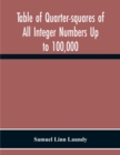 Table Of Quarter-Squares Of All Integer Numbers Up To 100,000, By Which The Product Of Two Factors May Be Found By The Of Addition And Subtraction Alone - Book