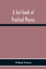 A Text-Book Of Practical Physics - Book