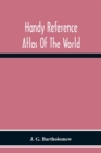Handy Reference Atlas Of The World : With General Index And Geographical Statistics - Book