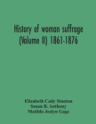 History Of Woman Suffrage (Volume Ii) 1861-1876 - Book