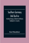 Southern Germany And Austria, Including Hungary, Dalmatia And Bosnia. Handbook For Travellers - Book