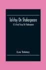 Tolstoy On Shakespeare; A Critical Essay On Shakespeare - Book
