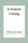 An Introduction To Astrology; With Numerous Emendations, Adapted To The Improved State Of The Science In The Present Day A Grammar Of Astrology, And Tables For Calculating Nativities. - Book