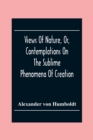 Views Of Nature, Or, Contemplations On The Sublime Phenomena Of Creation : With Scientific Illustrations - Book