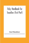 Italy : Handbook For Travellers (First Part) Northern Italy Including Leghorn, Florence, Ravenna, And Routes Through Switzerland And Austria - Book