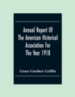 Annual Report Of The American Historical Association For The Year 1918 - Book