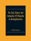 The Early History And Antiquities Of Wycombe : In Buckinghamshire - Book