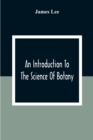 An Introduction To The Science Of Botany : Chiefly Extracted From The Works Of Linnaeus; To Which Are Added, Several New Tables And Notes And A Life Of The Author - Book