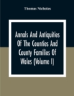 Annals And Antiquities Of The Counties And County Families Of Wales (Volume I) Containing A Record Of All Ranks Of The Gentry, Their Lineage, Alliances, Appointments, Armorial Ensigns, And Residences, - Book