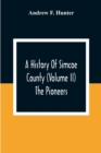 A History Of Simcoe County (Volume Ii) The Pioneers - Book