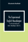 The Experienced English Housekeeper : For The Use And Ease Of Ladies, Housekeeper, Cooks &C. - Book