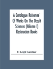 A Catalogue Raisonne&#769; Of Works On The Occult Sciences (Volume I) Rosicrucian Books - Book