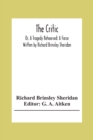 The Critic : Or, A Tragedy Rehearsed: A Farce Written By Richard Brinsley Sheridan - Book
