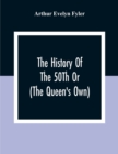 The History Of The 50Th Or (The Queen'S Own) Regiment From The Earliest Date To The Year 1881 - Book