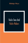 Violin Tone And Violin Makers; Degeneration Of Tonal Status, Curiosity Value And Its Influence. Types And Standards Of Violin Tone. Importance Of Tone Ideals. Ancient And Modern Violins And Tone. Age, - Book