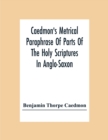 Caedmon'S Metrical Paraphrase Of Parts Of The Holy Scriptures In Anglo-Saxon - Book