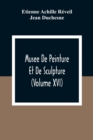 Musee De Peinture Et De Sculpture (Volume Xvi) - Book